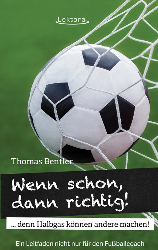 Wenn schon, dann richtig - Fußball-Buch des U17-Trainers des SC Paderborn Thomas Bentler im Lektora Verlag